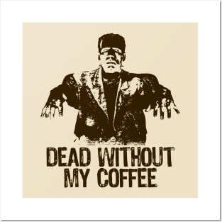 FRANKENSTEIN - Dead without my coffee Posters and Art